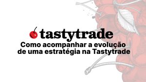 Como acompanhar a evolução de uma estratégia na Tastytrade